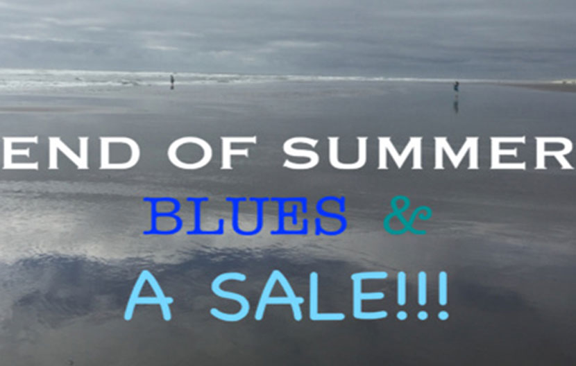END OF SUMMER BLUES & A SALE!
