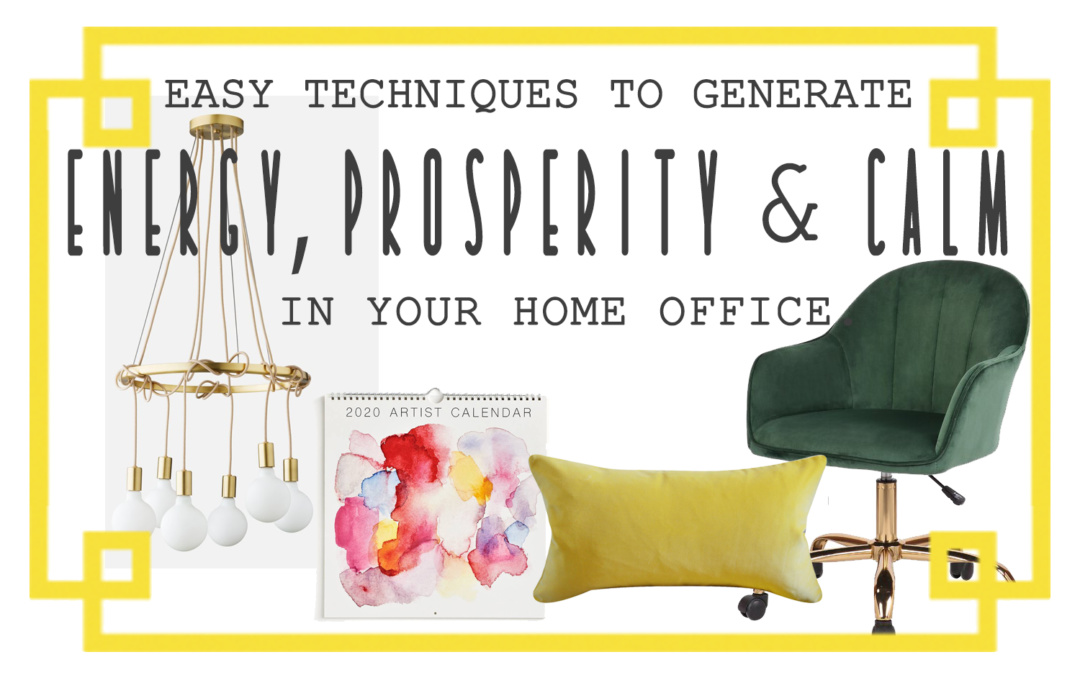EASY TECHNIQUES TO GENERATE ENERGY, PROSPERITY & CALM IN YOUR OFFICE