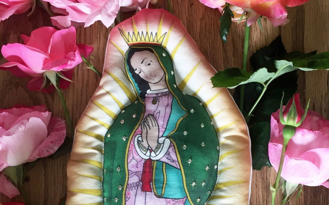 EVERYDAY SAINTS, THE VIRGIN DE GUADALUPE & MOTHER’S DAY!